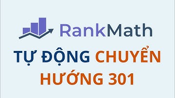 Tự động chuyển hướng 301 website WordPress dùng Rank Math SEO
