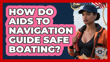 How Do Aids To Navigation Guide Safe Boating? - Maritime Defenders