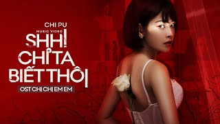 Chi Pu | SHH! CHỈ TA BIẾT THÔI (Chị Chị Em Em OST) -  MV (치푸)