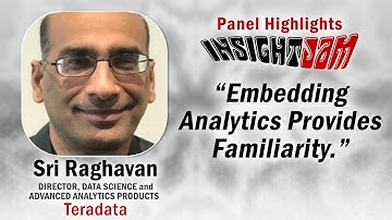 Embedding Analytics Provides Familiarity | #BusinessIntelligence Advice with Sri Raghavan @teradata