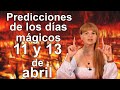 Predicciones de los días mágicos 11 y 13 de abril