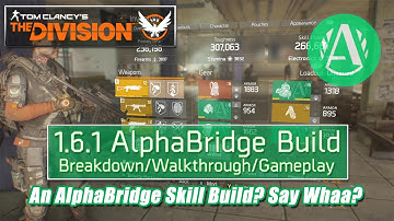The Division 1.6.1 AlphaBridge Build - An AlphaBridge Skill build? Say Whaa?
