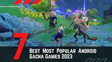 7 Best Most Popular Android Gacha Games 2023