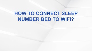 How To Connect Sleep Number Bed To WiFi?