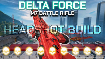 Delta Force - 86 KILLS WITH THE HEADSHOT M7 BATTLE RIFLE BUILD (LOADOUT, GAMEPLAY, GUIDED MISSLE)