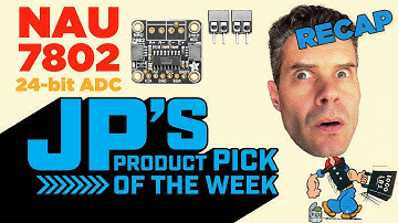 JP’s Product Pick of the Week 7/26/22 NAU7802 24-bit ADC @adafruit @johnedgarpark #adafruit