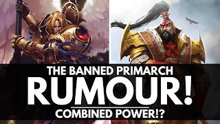 THE COMBINED PRIMARCH EVOLUTION!? THE RUMOUR'S THE IMPERIUM SILENCED!