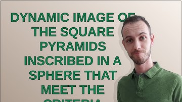 Mathematica: Dynamic image of the square pyramids inscribed in a sphere that meet the criteria