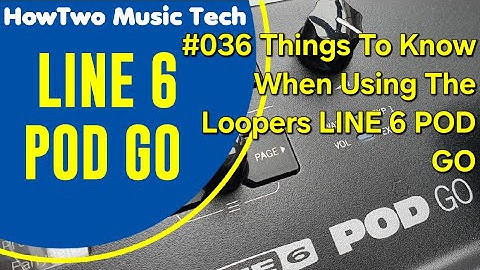 #036 Things To Know When Using The Loopers LINE 6 POD GO