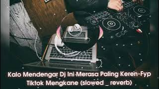 KALO MENDENGAR Dj INI MERASA PALING KEREN-FYP TIKTOK MENGKANE (slowed_reverb)