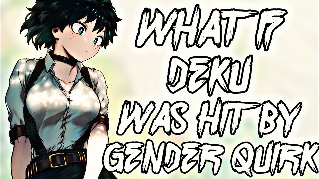 What If Deku Was Hit By Gender Quirk