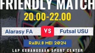 Friendly Match Babak Ketiga,Al Arasy vs Futsal USU,Rabu 8-5-2024,Lap Kebangsaan Sport Center