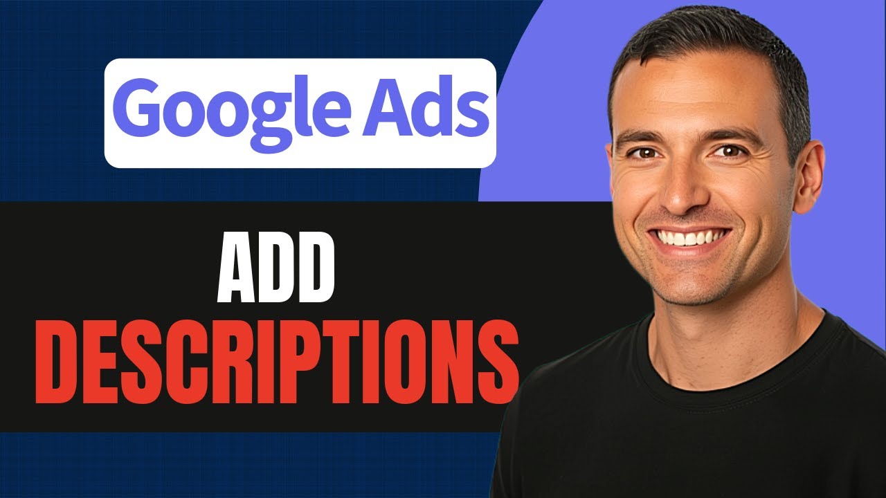 How to Add Google Ads Descriptions (Step-by-Step)