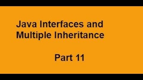 Java Interfaces and Multiple Inheritance Part 11