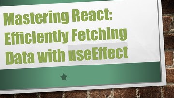 Mastering React: Efficiently Fetching Data with useEffect