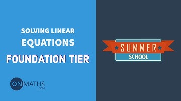 Solving Linear Equations - Exam Walkthrough - GCSE Maths - Summer School - Onmaths