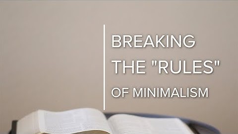 Breaking The Rules of Minimalism