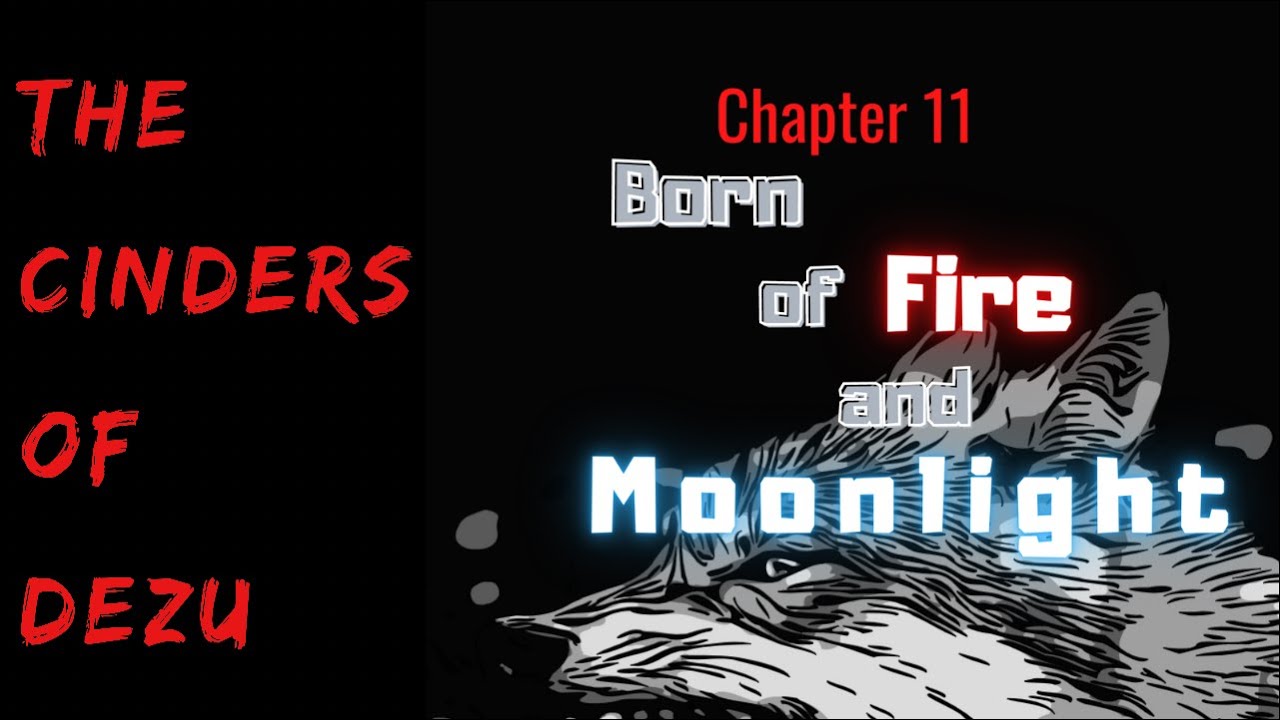 The Cinders of Dezu: Chapter 11: Born of Fire and Moonlight
