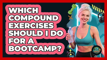 Which Compound Exercises Should I Do For A Bootcamp? - High Energy Training Hub