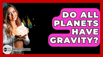 Do All Planets Have Gravity? - Physics Frontier