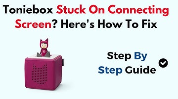 Toniebox Stuck On Connecting Screen? Here
