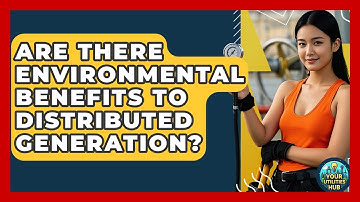 Are There Environmental Benefits to Distributed Generation? - Your Utilities Hub