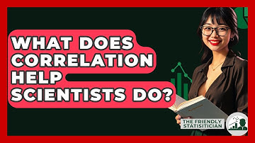 What Does Correlation Help Scientists Do? - The Friendly Statistician