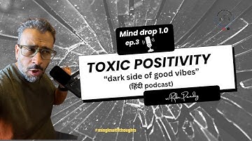 Toxic Positivity: The Hidden Harm of Always “Staying Positive” | MindDrop 1.0 Podcast