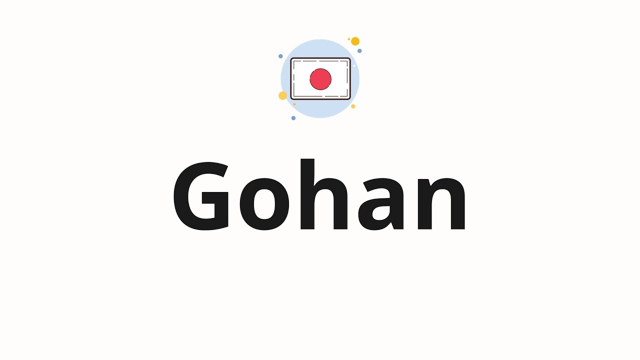 How to pronounce Gohan - YouTube