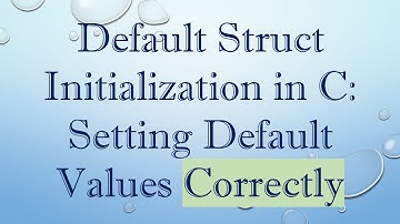 Default Struct Initialization in C: Setting Default Values Correctly