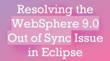 Resolving the WebSphere 9.0 Out of Sync Issue in Eclipse