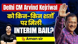 SC Grants Interim Bail to Arvind Kejriwal | Arvind Kejriwal को किन-किन शर्तों पर मिली INTERIM BAIL?