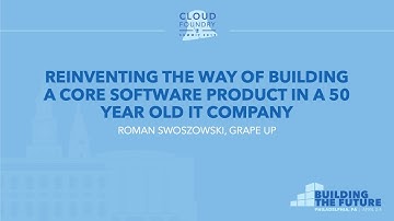 Reinventing the Way of Building a Core Software Product in a 50 Year Old IT Co - Roman Swoszowski