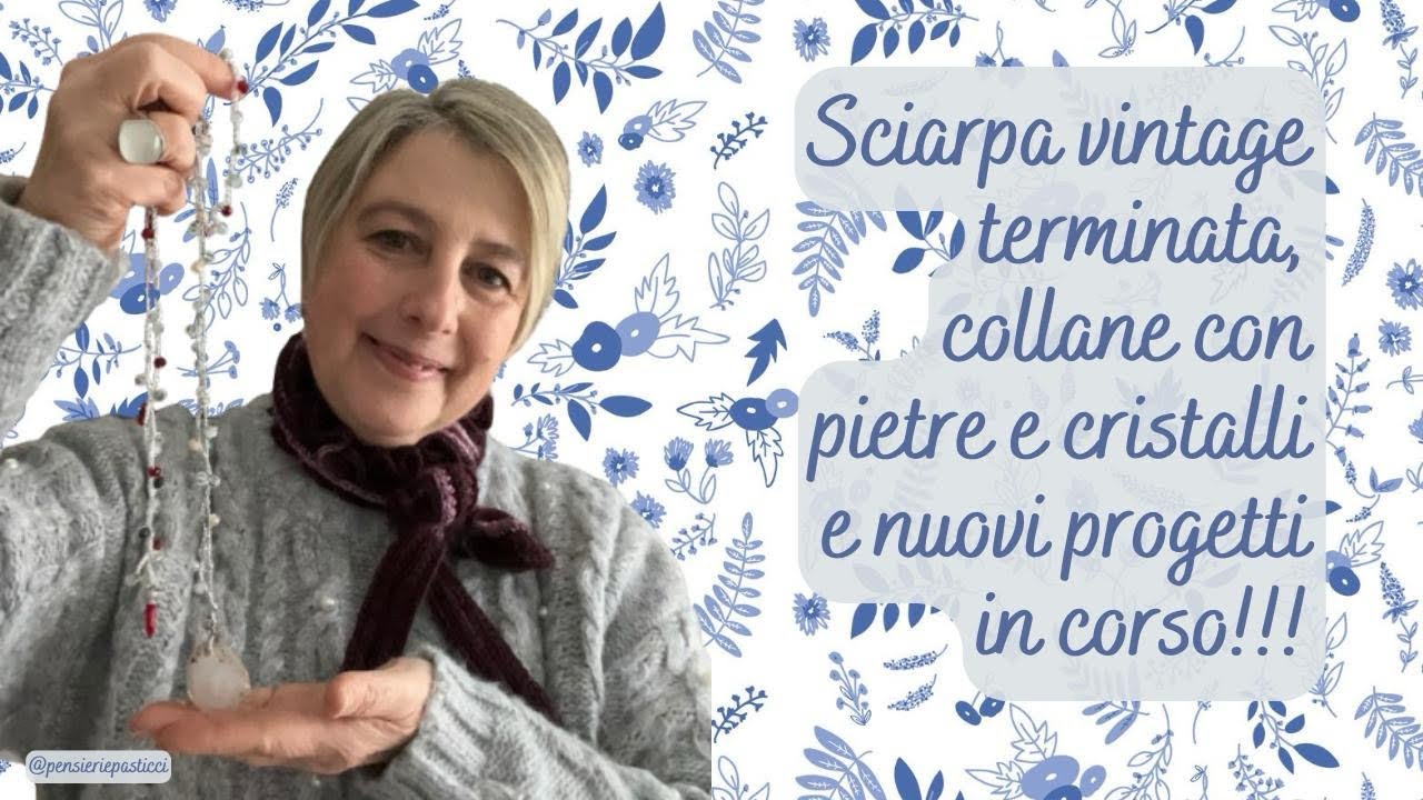 Sciarpina vintage e collane terminate; nuovi progetti in corso e chiacchiere!