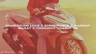 Dj We Found Love X Stereo Love X Mashup Barat X Tomorow Tonight V2