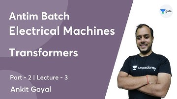 Transformers - 2 | Lec 3 | Electrical Machines | Antim Batch | GATE 2022 | Ankit Goyal