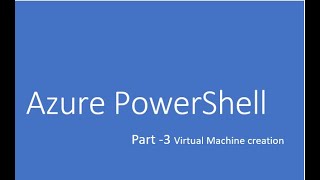 Azure PowerShell  - Part 3 Virtual Machine Creation
