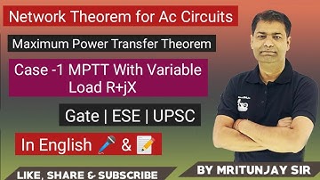 2.15 Maximum Power Transfer Theorem for AC Circuits in English | UPSC | Gate | ESE | Mritunjay Sir