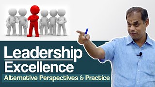 Leadership Excellence - Alternative Perspectives & Practice - Prof. B. Mahadevan
