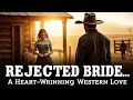 Mail Order Bride Rejected 💔 | Heart-Wrenching Western Love Story in the Old West