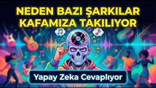 Neden Bazı Şarkılar Kafamızda Takılı Kalıyor? | Yapay Zeka Cevaplıyor