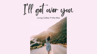 I'll Get Over You - Loving Caliber Ft Mia Niles (Lyrics)