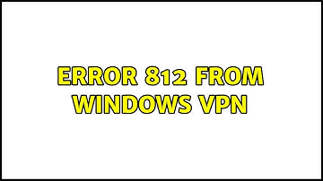 Error 812 from Windows VPN (2 Solutions!!)