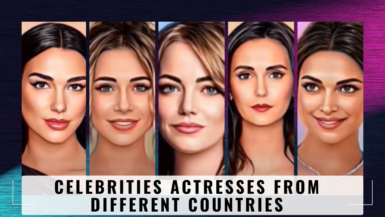 Celebrities Actresses From Different Countries. - YouTube