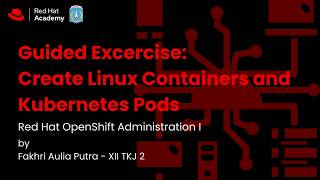Episode 12 - Red Hat Academy Module GE: Create Linux Containers and Kubernetes Pods