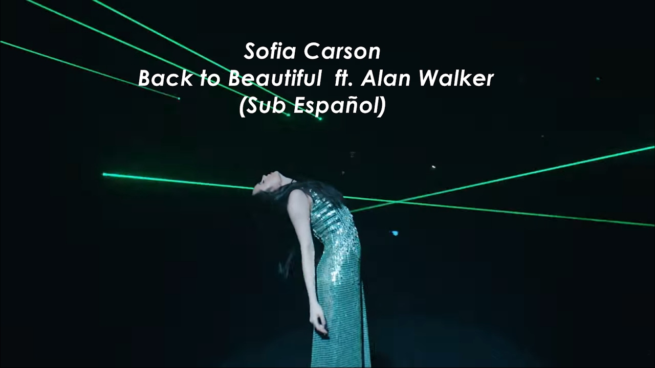 Sofia Carson - Back to Beautiful ft. Alan Walker (Sub ...