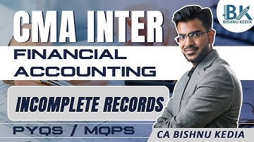 CMA Inter | Financial Accounting - PYQs Practice | Incomplete Records | CA Bishnu Kedia