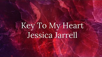 Key To My Heart - Jessica Jarrell (Lyrics) Key To My Heart - Jessica Jarrell (Lyrics)