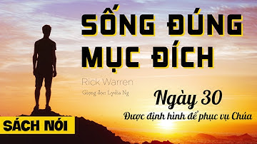 [Sách Nói Hay] Sống Đúng Mục Đích | Ngày 30 - Được Định Hình Để Phục Vụ Chúa | Rick Warren