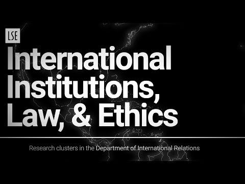International Institutions, Law and Ethics: research clusters in the Department of IR at LSE